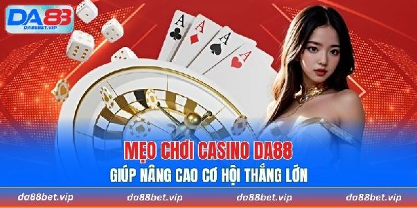Casino DA88 – Trải Nghiệm Đẳng Cấp Với Các Trò Chơi Hấp Dẫn