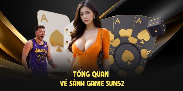 Game SUN52 - Cổng Game Đổi Thưởng Online Đỉnh Cao Uy Tín