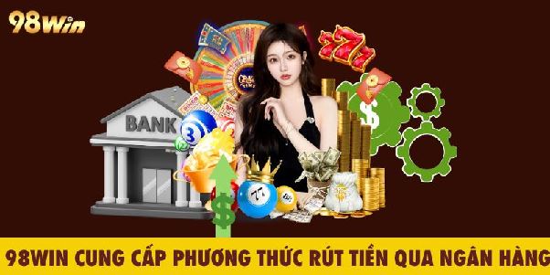 Rút Tiền Nhanh Gọn Tại 98WIN Chỉ Với 3 Bước