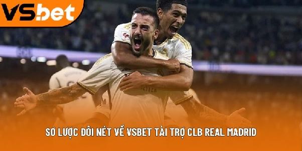 Vsbet tài trợ CLB Real Madrid - Bước tiến mới trong lịch sử Vsbet tài trợ CLB Real Madrid - Bước tiến mới trong lịch sử