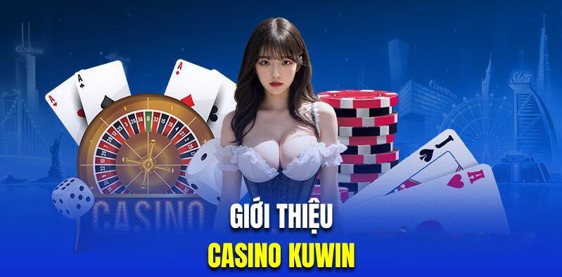 Khám Phá Đầy Đủ Về CASINO KUWIN: Trải Nghiệm Chơi Game Đẳng Cấp