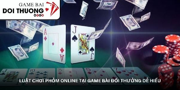 Phỏm tại game bài đổi thưởng – Sân chơi càng chơi càng cuốn