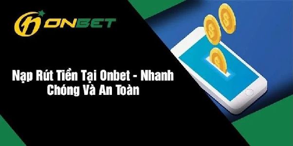 Hướng Dẫn Nạp Tiền Tại Trang Cá Cược Onbet Nhanh Chóng Nhất Hướng Dẫn Nạp Tiền Tại Trang Cá Cược Onbet Nhanh Chóng Nhất