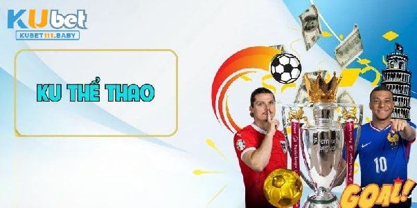 Ku Thể Thao – Không Gian Cá Cược Đỉnh Cao Cho Giới Mộ Điệu Ku Thể Thao – Không Gian Cá Cược Đỉnh Cao Cho Giới Mộ Điệu