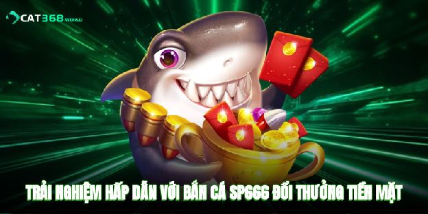 Bắn Cá SP666 - Thiên Đường Săn Cá Đổi Thưởng Tiền Mặt Hot Bắn Cá SP666 - Thiên Đường Săn Cá Đổi Thưởng Tiền Mặt Hot