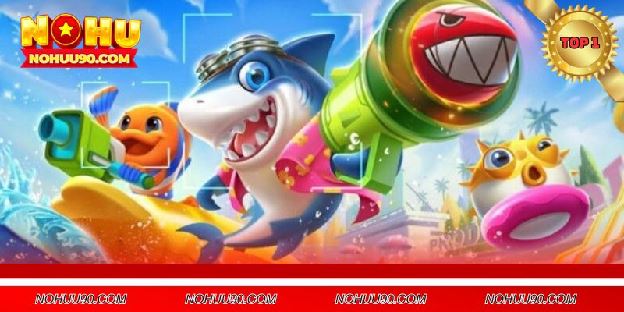 Bắn Cá NOHU90 - Trải Nghiệm Săn Cá Đầy Màu Sắc Nhận Thưởng To