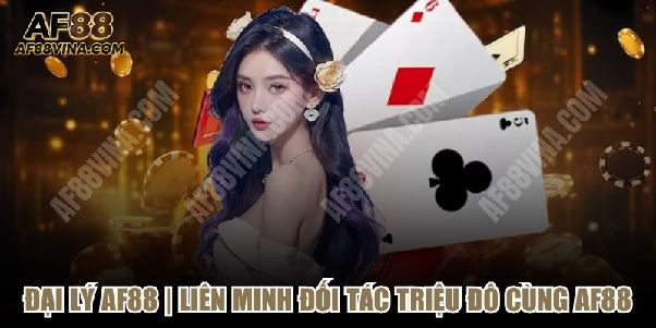 Đại lý AF88 VINA | Liên Minh Đối Tác Triệu Đô Cùng AF88