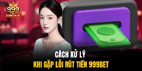 Hướng Dẫn Rút Tiền 999bet Mới Nhất - Nhanh Gọn, An Toàn 100%