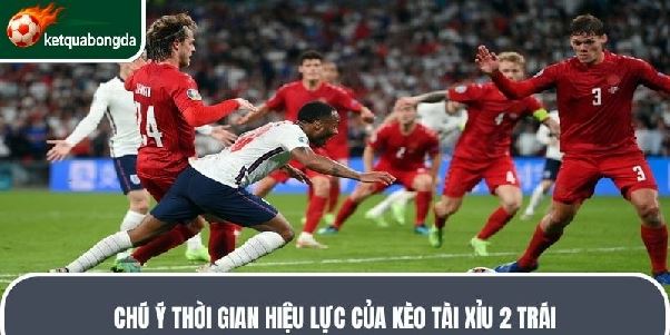 Kèo Tài Xỉu 2 trái