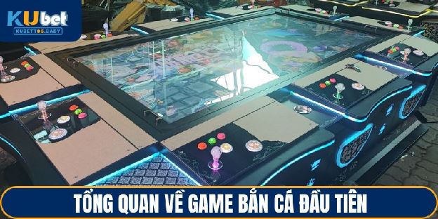 Bắn Cá Đầu Tiên - Câu Chuyện Khởi Nguồn Đầy Thú Vị