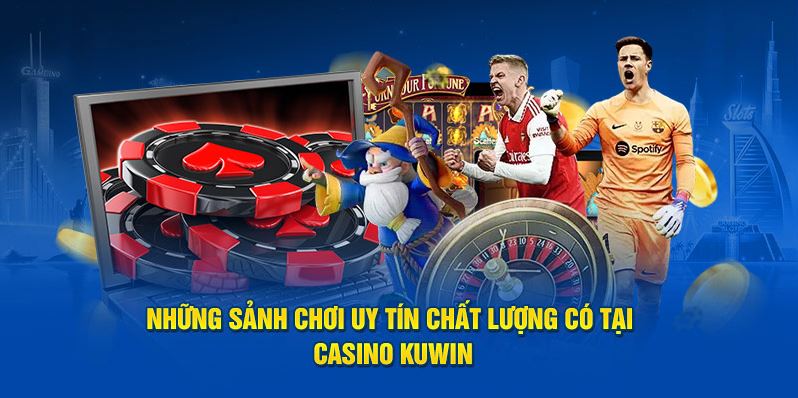 Khám Phá Đầy Đủ Về CASINO KUWIN: Trải Nghiệm Chơi Game Đẳng Cấp
