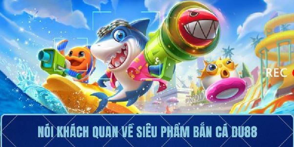 Bắn Cá DU88 – Đấu Boss Ngoạn Mục, Nhận Quà Cực Khủng Bắn Cá DU88 – Đấu Boss Ngoạn Mục, Nhận Quà Cực Khủng