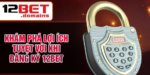 Đăng Ký 12bet - Bước Đầu Tiên Vào Thế Giới Cá Cược Trực Tuyến Đăng Ký 12bet - Bước Đầu Tiên Vào Thế Giới Cá Cược Trực Tuyến