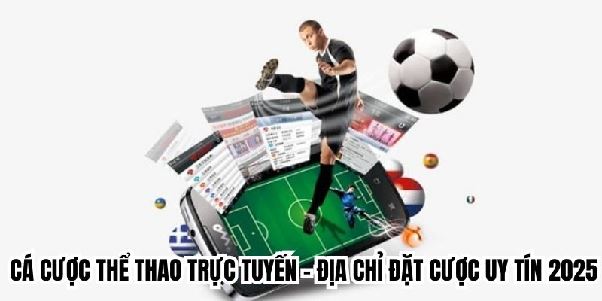 Cá Cược Thể Thao Trực Tuyến - Địa Chỉ Đặt Cược Uy Tín 2025