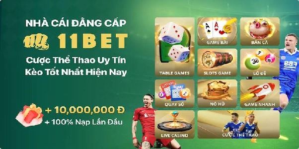Kèo Nhà Cái 11Bet – Lựa Chọn Uy Tín Cho Dân Cá Độ Thể Thao