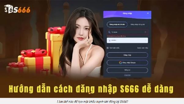 Cửa ngõ vào S666: hướng dẫn đăng ký nhanh gọn và an toàn