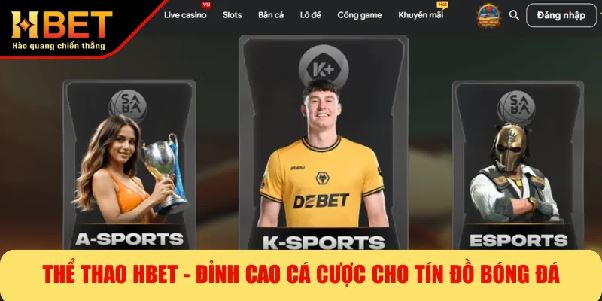 hbet – Nhà cái trực tuyến uy tín, tỷ lệ kèo hấp dẫn hàng đầu hiện nay