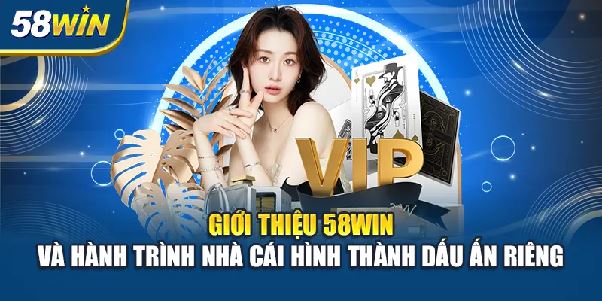 Giới thiệu Nhà cái 58WIN - Địa chỉ cá cược trực tuyến hàng đầu