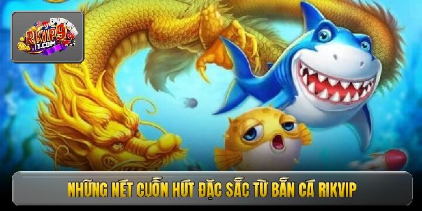Bắn cá RIKVIP - Khám phá đại dương, săn hũ lớn cực đã tay