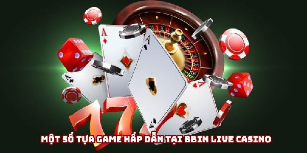 BBIN Live Casino – Đẳng cấp sòng bài trực tuyến tại Hi88