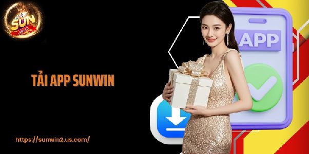 Tải app Sunwin – Trải nghiệm mượt, nhận thưởng lớn và chơi game mọi lúc mọi nơi
