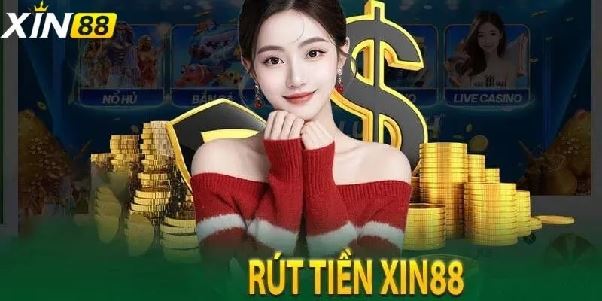 Rút tiền xin88 – Nhanh, an toàn và minh bạch tuyệt đối