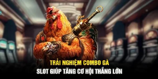 Combo cược đá gà và quay nổ hũ – Tăng gấp đôi cơ hội giàu nhanh Combo cược đá gà và quay nổ hũ – Tăng gấp đôi cơ hội giàu nhanh