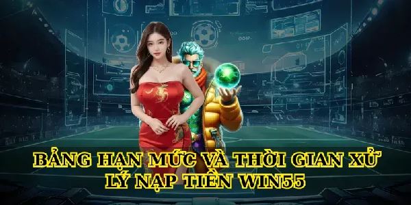 Hướng dẫn Nạp tiền Win55 an toàn, nhanh chóng cho người mới