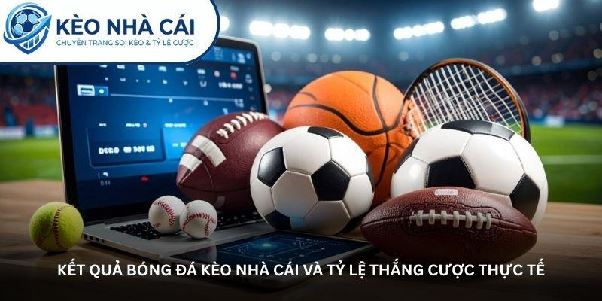 Kết quả bóng đá Kèo nhà cái - Nhận định và thống kê đầy đủ