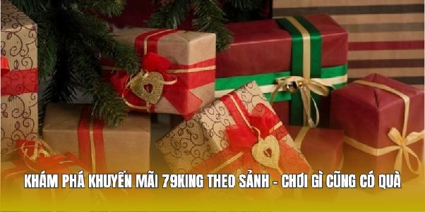 Khám Phá Khuyến Mãi 79king Theo Sảnh - Chơi Gì Cũng Có Quà