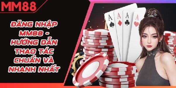 Hướng Dẫn Đăng Nhập Tài Khoản MM88 Đầy Đủ Nhất Cho Người Mới Hướng Dẫn Đăng Nhập Tài Khoản MM88 Đầy Đủ Nhất Cho Người Mới