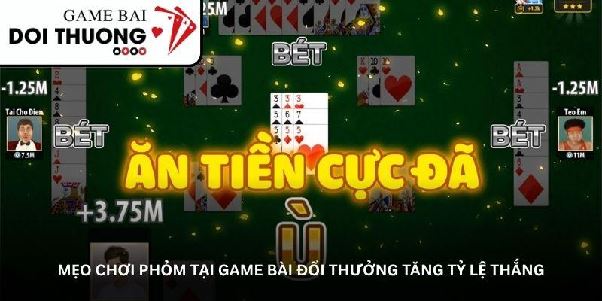 Phỏm tại game bài đổi thưởng – Sân chơi càng chơi càng cuốn